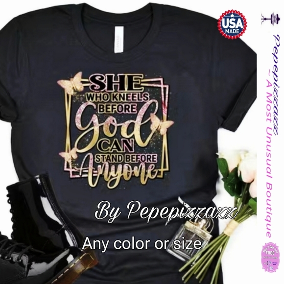pepepizzazz Tops - "She who kneels before God...can stand before anyone" TSHIRT GODFIDENCE